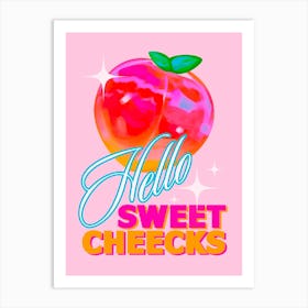 Hello Sweet Cheeks Art Print