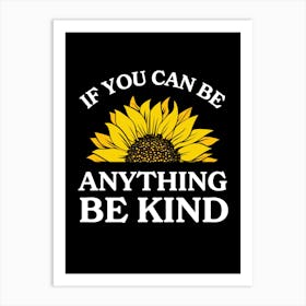 If You Can Be Anything Be Kind Art Print