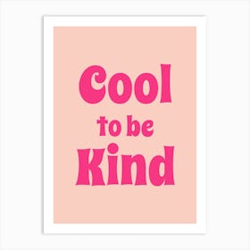 Pink Cool To Be Kind Art Print