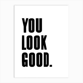 You Look Good Poster Art Print