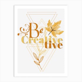 Be Creative Live Art Print