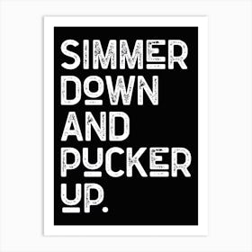 Simmer Down And Pucker Up Black White Art Print