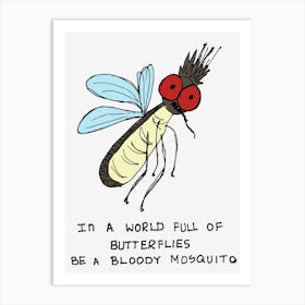 Be A Mosquito Let Them Be Butterflies Art Print