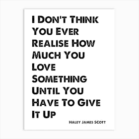 One Tree Hill, Haley James Scott, Quote, How Much You Love Something Art Print