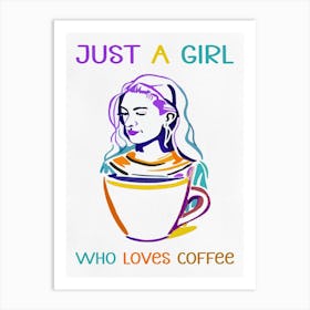 Just A Girl Who Loves Coffee 1 Art Print