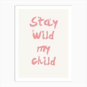 Stay Wild My Child Kids and Nursery Art Print