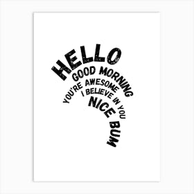 Hello You're Awesome Nice Bum  Art Print