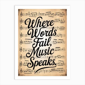 Where Words Fail, Music Speaks Art Print