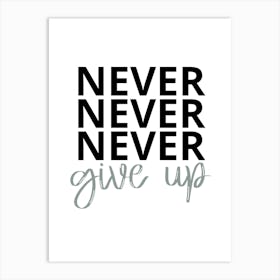 Never Never Give Up Art Print