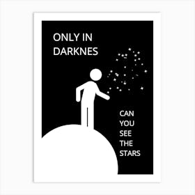 Only In Darkness Can You See The Stars Art Print