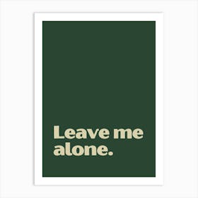 Leave Me Alone funny quote minimalist poster Art Print