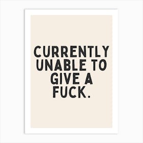 Currently Unable To Give A Fuck. | Oatmeal And Black Art Print