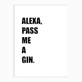 Alexa, Pass Me a Gin, Funny, Quote, Art, Wall Print Art Print