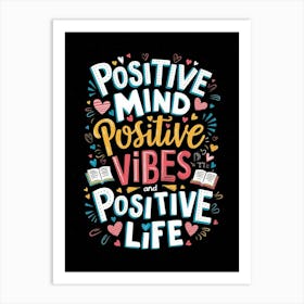 Positive Mind Positive Vibes And Positive Life Art Print