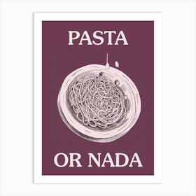 Pasta Or Nada Art Print