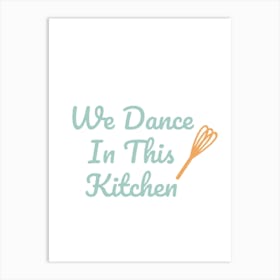 We Dance In This Kitchen Art Print