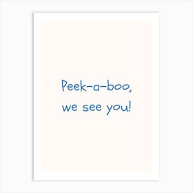 Peek A Boo, We See You! Blue Quote Poster Art Print