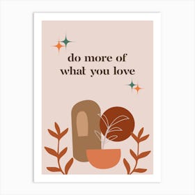 Do More Of What You Love Art Print