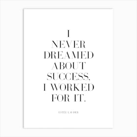 I Never Dreamed About Success I Worked For It quote Art Print