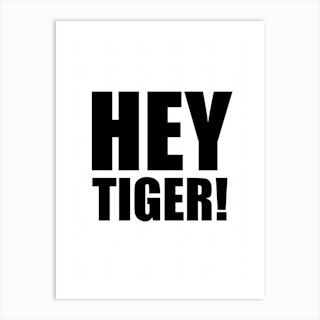 Hey Tiger Monochrome Art Print