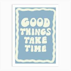 Good Things Take Time Blue Art Print