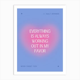 Everything Is Always Working Out In My Favor Art Print