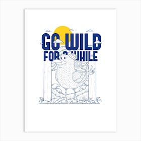 Go Wild For A While Art Print