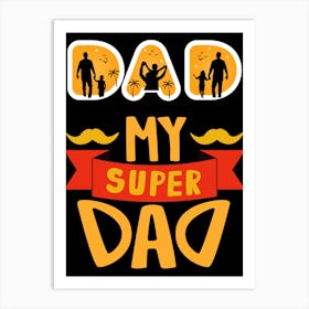 My Super Dad Happy Father’s Day Art Print