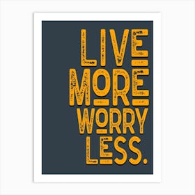 Live More Worry Less Grey Yellow Vintage Typography Art Print