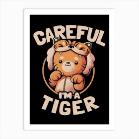 Careful I'm a Tiger - Funny Cute Cat Gift Art Print