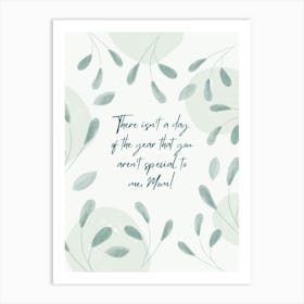 There Isn'T A Day Of The Year That You Can'T Spend With Me Art Print