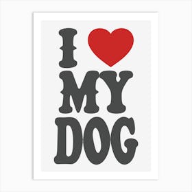 I Love My Dog Shirt Design In Charcoal Gray And Red(1) Art Print