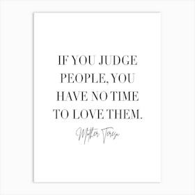 If You Judge People You Have No Time To Love Them 2 Art Print