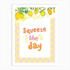 Squeeze The Day positive print Art Print