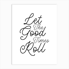 Let The Good Times Roll Art Print