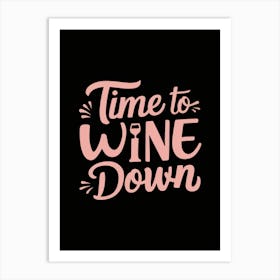 Time To Wine Down Art Print