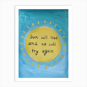 Sun Will Rise And We Will Try Again Art Print