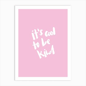It'S Cool To Be Kind Art Print