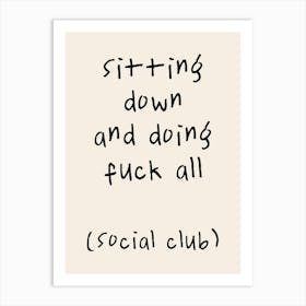 Sitting Down And Doing Fuck All (Social Club) | Oatmeal And Black Art Print