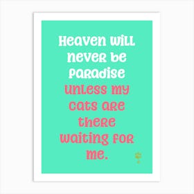 Heaven Will Never Be Paradise Unless My Cats Are Waiting For Me Art Print