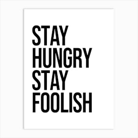 Stay Hungry foolish, motivating, inspiring, quote, quotes, minimal, work hard, typography Art Print