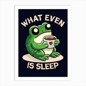 What Even Is Sleep Frog Art Print