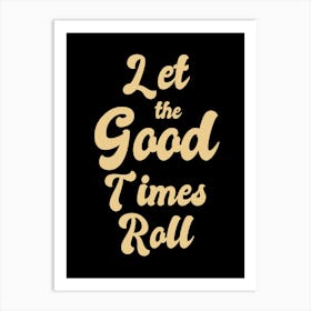 Let The Good Times Roll Art Print