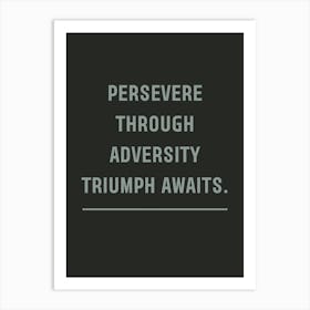 Persevere Through Adversity Triumph Awaits Art Print