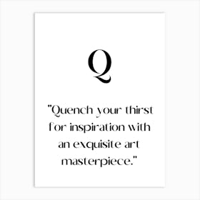 Q Quench Your Thirst For Inspiration With An Exquisite Masterpiece.Elegant painting, artistic print. Art Print