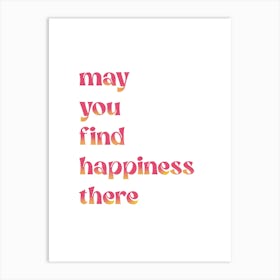 May You Find Happiness Art Print