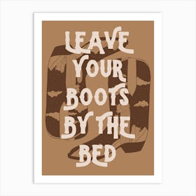 Leave Your Boots By The Bed 2 Art Print