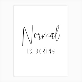 Normal Is Boring Art Print