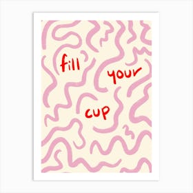 Fill Your Cup Print Art Print