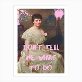 Don'T Tell Me What To Do Art Print